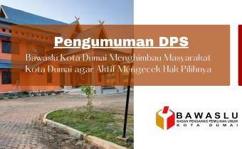 Tahap Pengumuman DPS, Bawaslu Kota Dumai Menghimbau Masyarakat Aktif Mengecek Hak Pilih